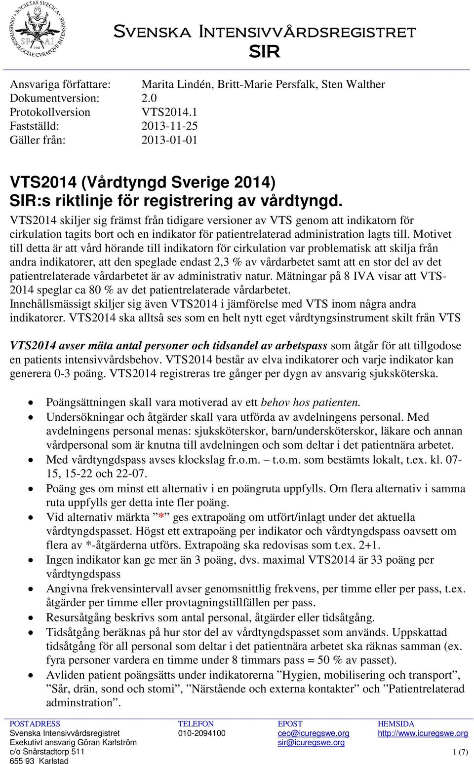 VTS2014 skiljer sig främst från tidigare versioner av VTS genom att indikatorn för cirkulation tagits bort och en indikator för patientrelaterad administration lagts till.