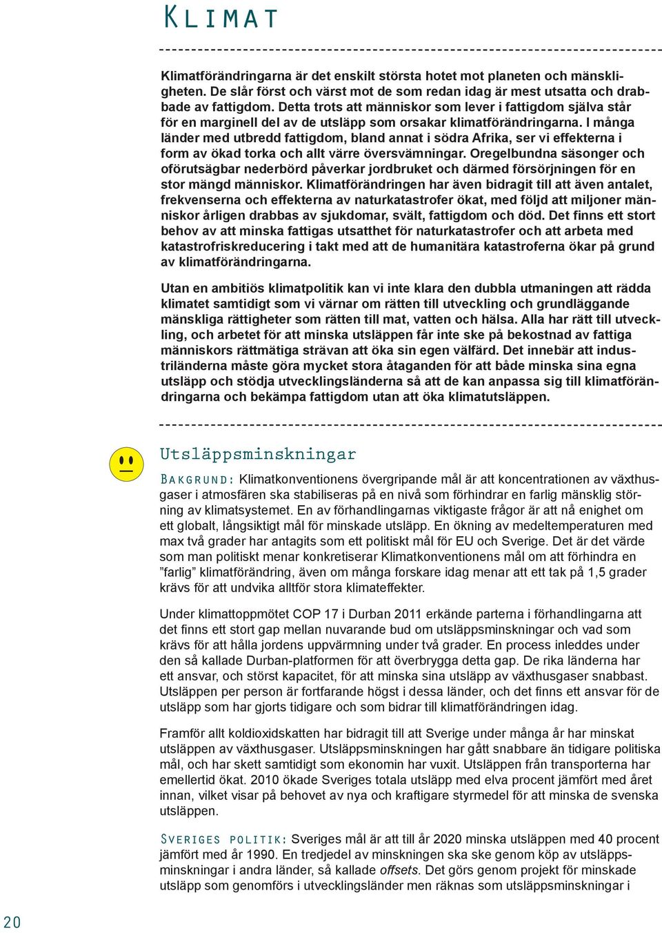 I många länder med utbredd fattigdom, bland annat i södra Afrika, ser vi effekterna i form av ökad torka och allt värre översvämningar.