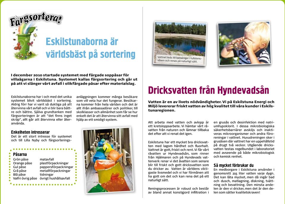 Eskilstunaborna är världsbäst på sortering I december 2010 startade systemet med färgade soppåsar för villaägarna i Eskilstuna.