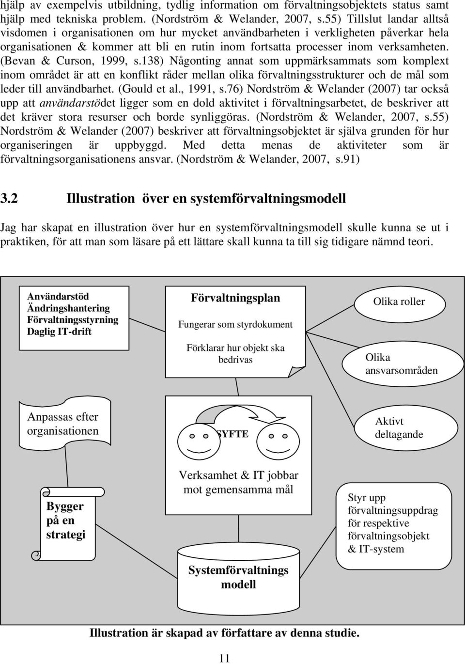 (Bevan & Curson, 1999, s.138) Någonting annat som uppmärksammats som komplext inom området är att en konflikt råder mellan olika förvaltningsstrukturer och de mål som leder till användbarhet.