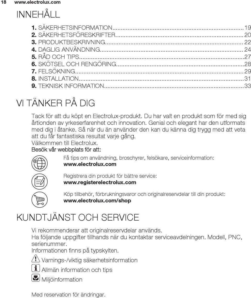 Genial och elegant har den utformats med dig i åtanke. Så när du än använder den kan du känna dig trygg med att veta att du får fantastiska resultat varje gång. Välkommen till Electrolux.