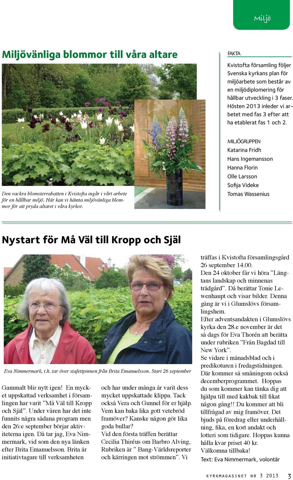 Här kan vi hämta miljövänliga blommor för att pryda altaret i våra kyrkor.