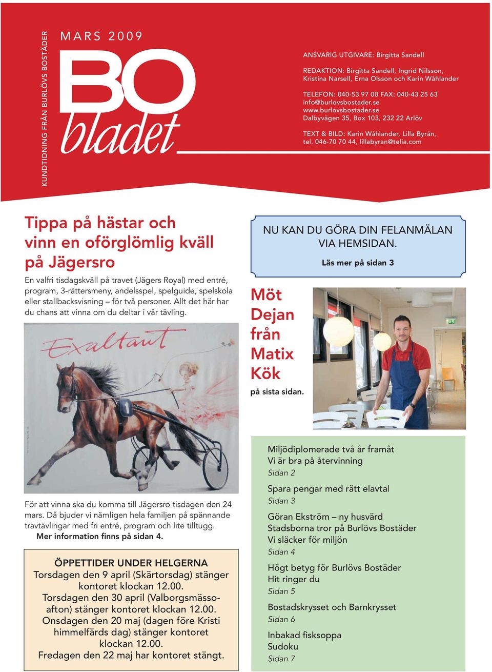 com Tippa på hästar och vinn en oförglömlig kväll på Jägersro En valfri tisdagskväll på travet (Jägers Royal) med entré, program, 3-rättersmeny, andelsspel, spelguide, spelskola eller