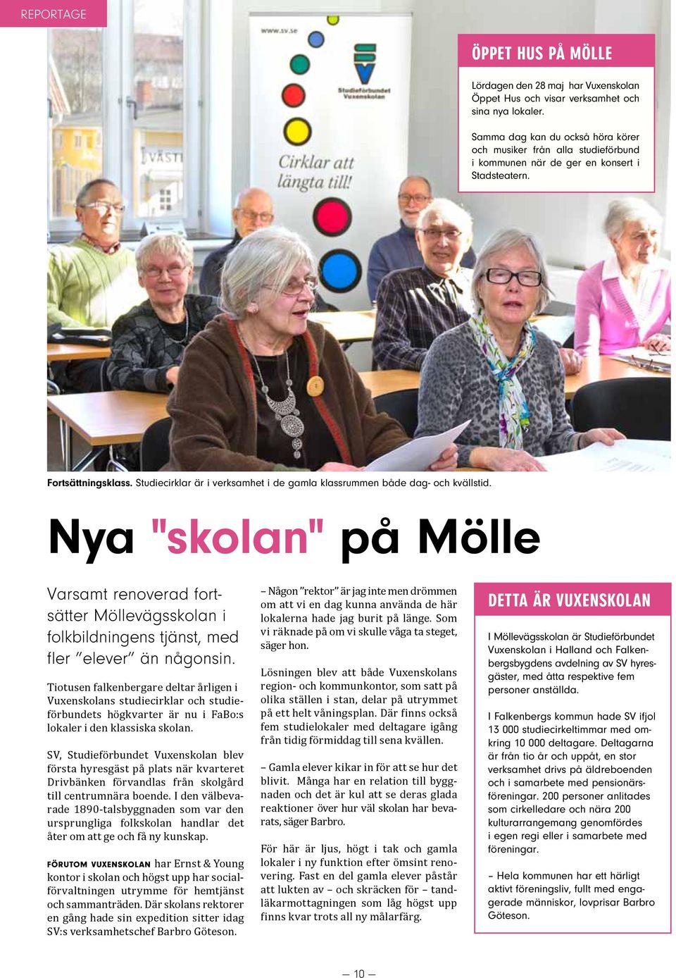 Studiecirklar är i verksamhet i de gamla klassrummen både dag- och kvällstid. Nya "skolan" på Mölle Varsamt renoverad fortsätter Möllevägsskolan i folkbildningens tjänst, med fler elever än någonsin.