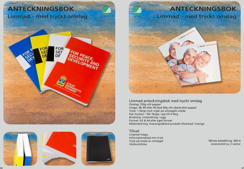 omslagets utsida Bindning: Limbindning i rygg Format: A5 & A4 eller eget format Miljömärkning: Svanengodkänd produkt