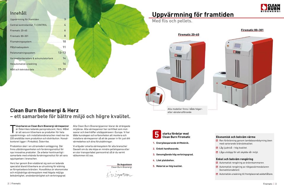 Firematic 20 60 Firematic 80 301 Clean Burn Bioenergi & Herz ett samarbete för bättre miljö och högre kvalitet.