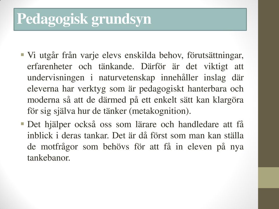 och moderna så att de därmed på ett enkelt sätt kan klargöra för sig själva hur de tänker (metakognition).