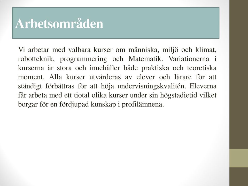 Alla kurser utvärderas av elever och lärare för att ständigt förbättras för att höja undervisningskvalitén.