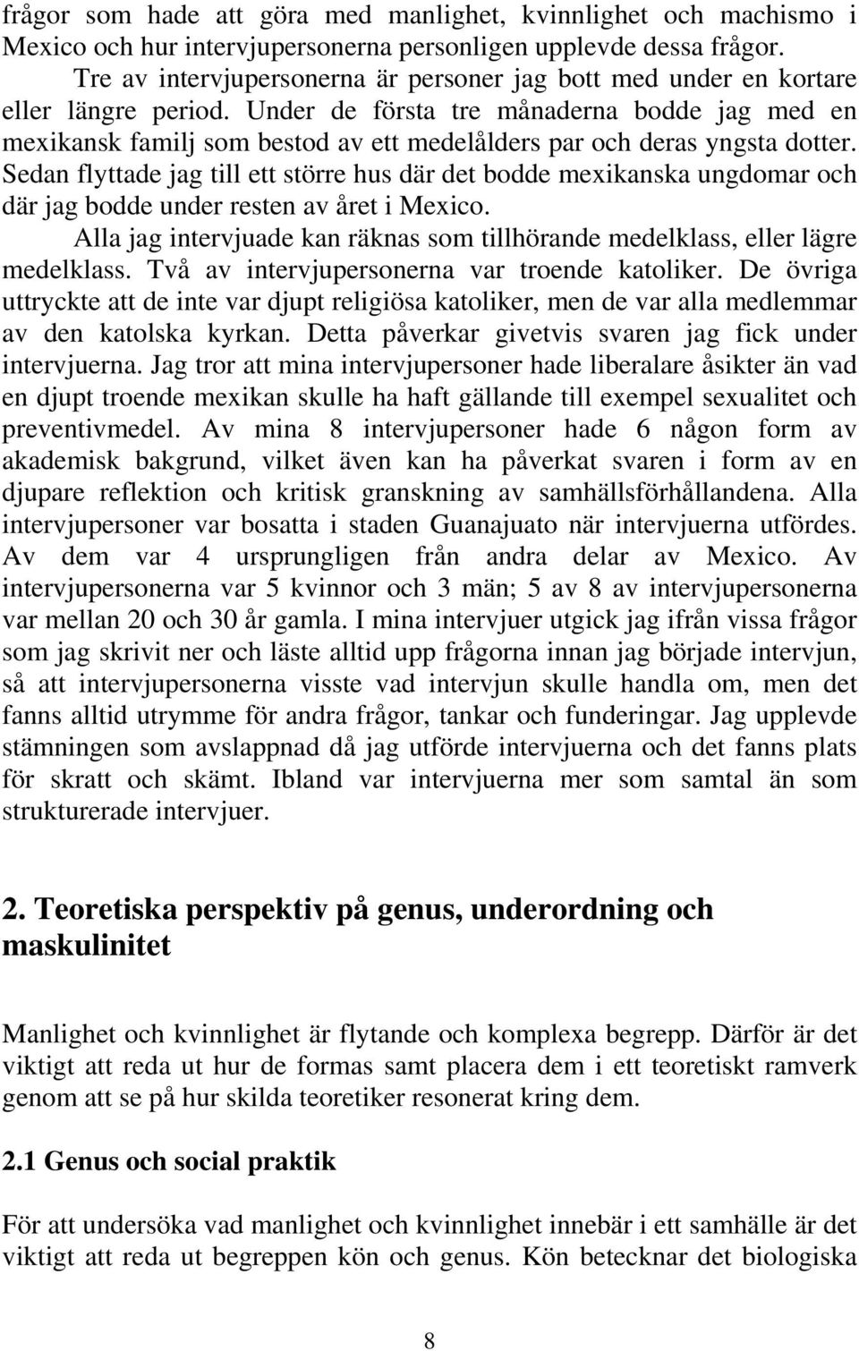 Under de första tre månaderna bodde jag med en mexikansk familj som bestod av ett medelålders par och deras yngsta dotter.