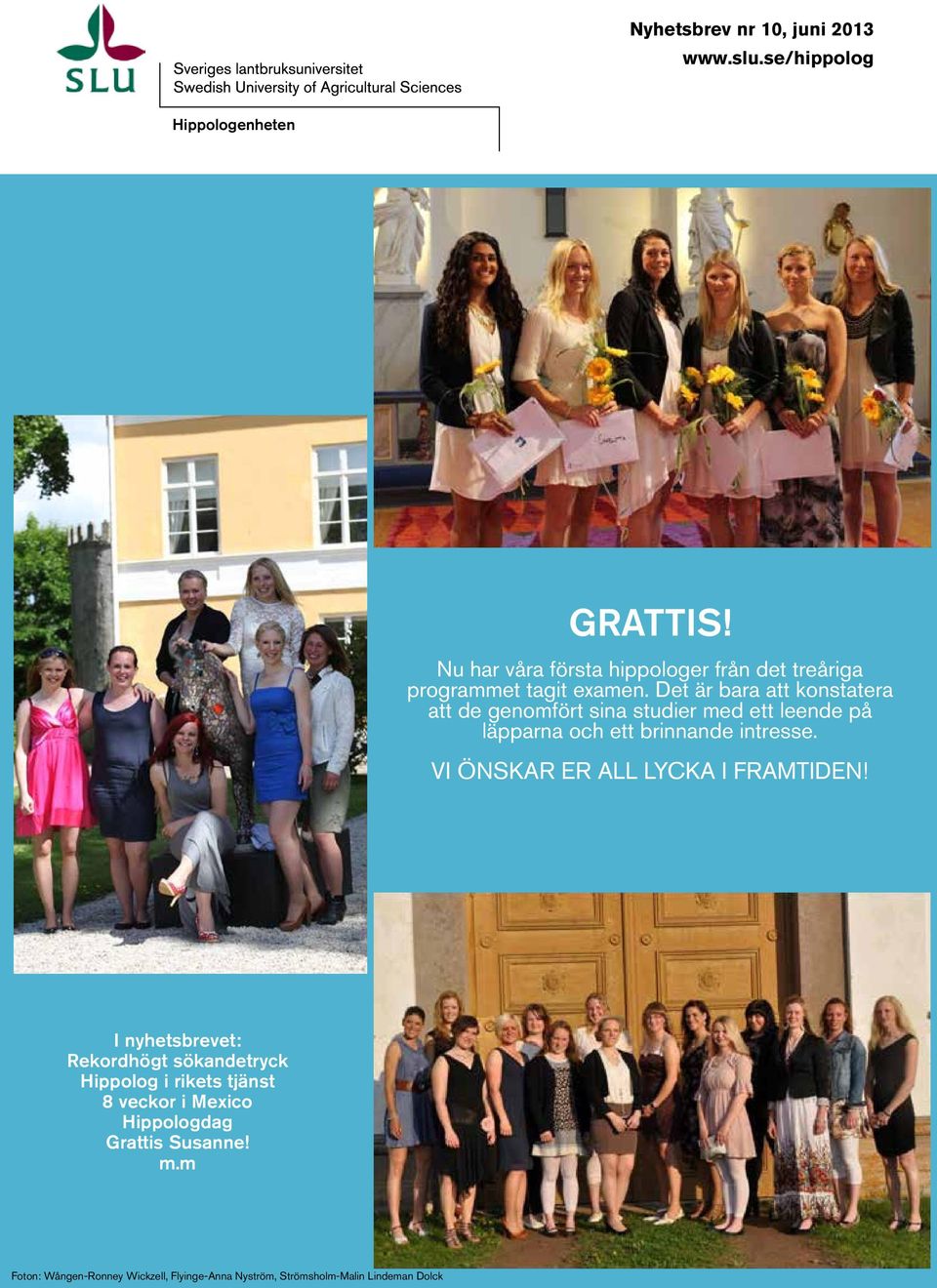 intresse. VI ÖNSKAR ER ALL LYCKA I FRAMTIDEN!