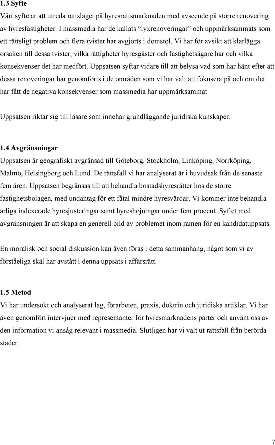 Vi har för avsikt att klarlägga orsaken till dessa tvister, vilka rättigheter hyresgäster och fastighetsägare har och vilka konsekvenser det har medfört.