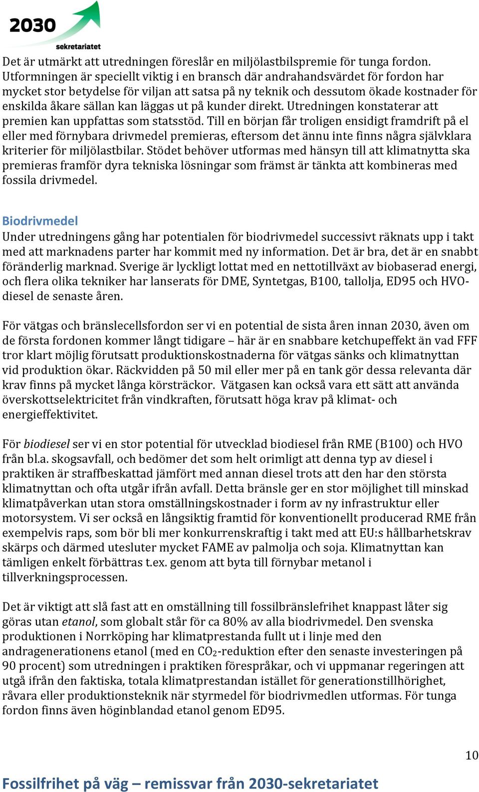 läggas ut på kunder direkt. Utredningen konstaterar att premien kan uppfattas som statsstöd.