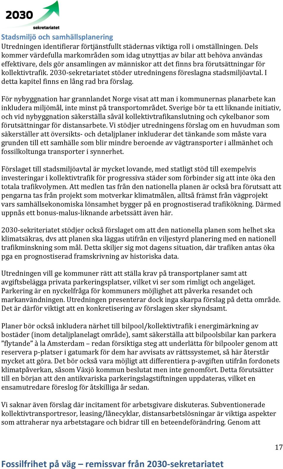 2030- sekretariatet stöder utredningens föreslagna stadsmiljöavtal. I detta kapitel finns en lång rad bra förslag.