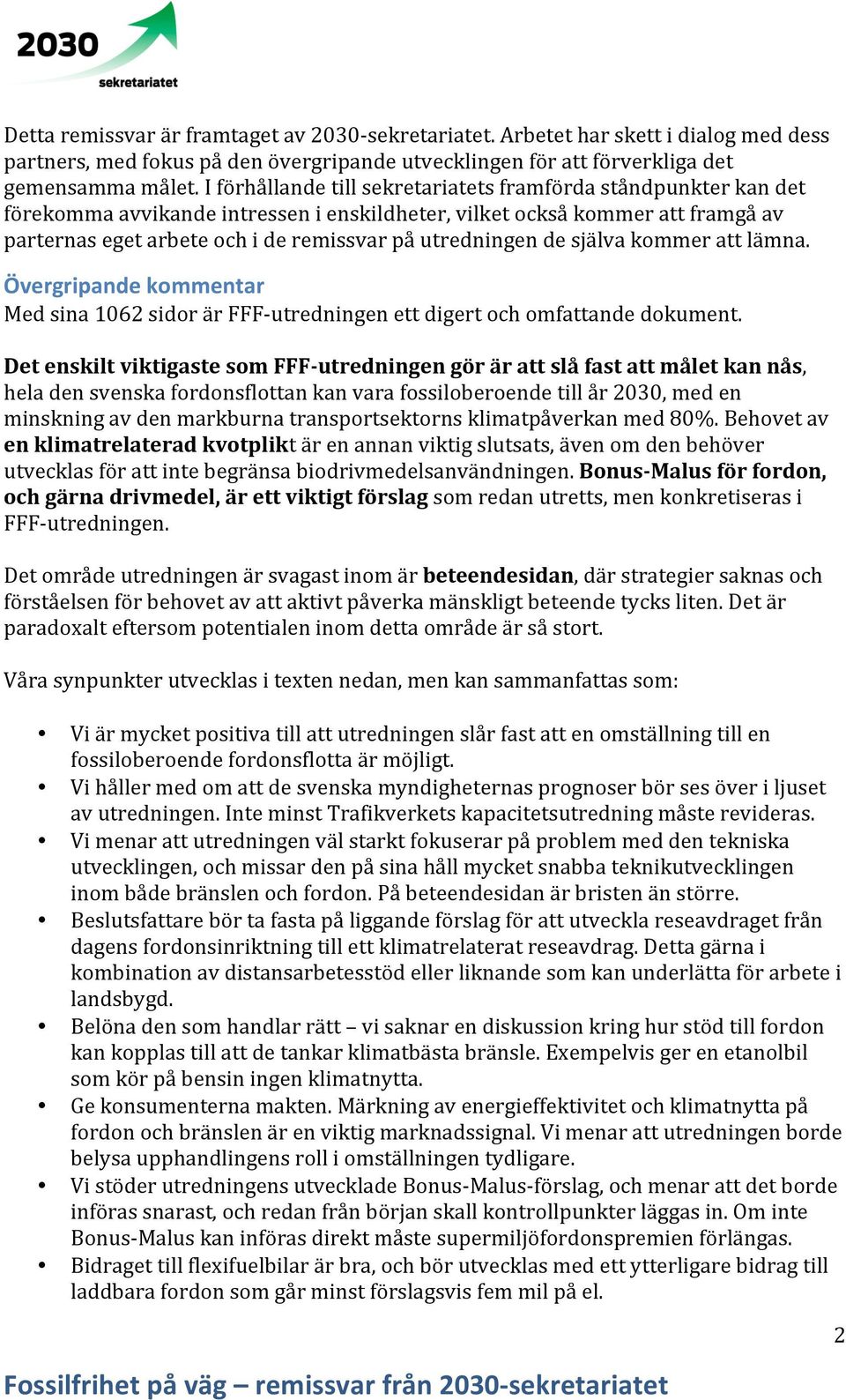 utredningen de själva kommer att lämna. Övergripande kommentar Med sina 1062 sidor är FFF- utredningen ett digert och omfattande dokument.