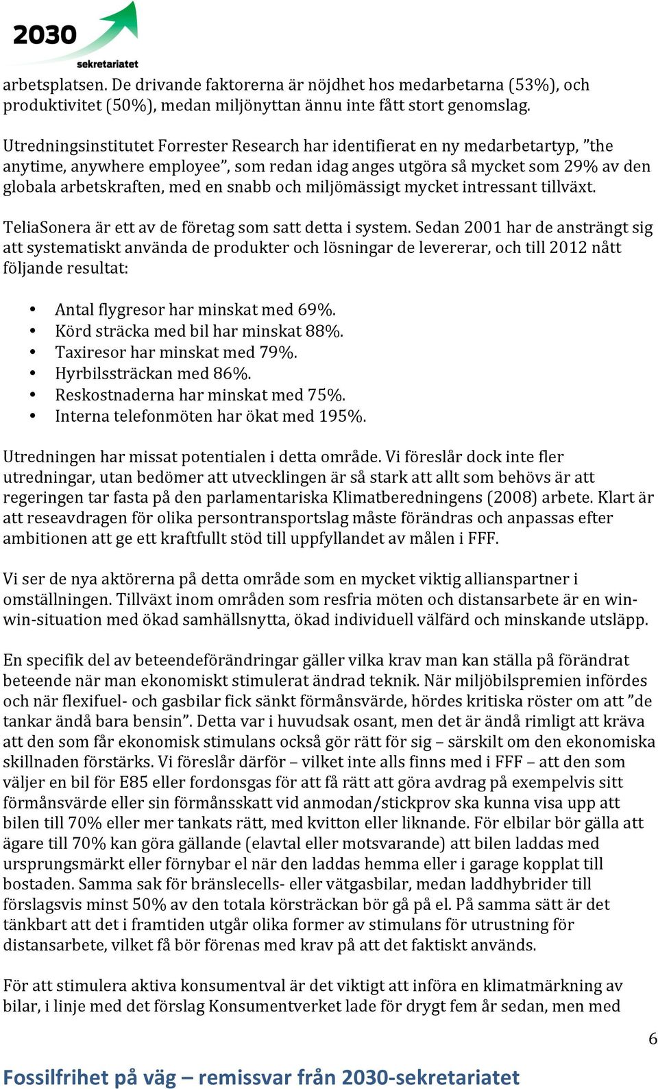 och miljömässigt mycket intressant tillväxt. TeliaSonera är ett av de företag som satt detta i system.