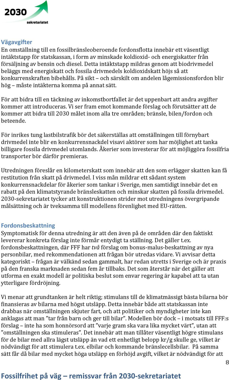 På sikt och särskilt om andelen lågemissionsfordon blir hög måste intäkterna komma på annat sätt.