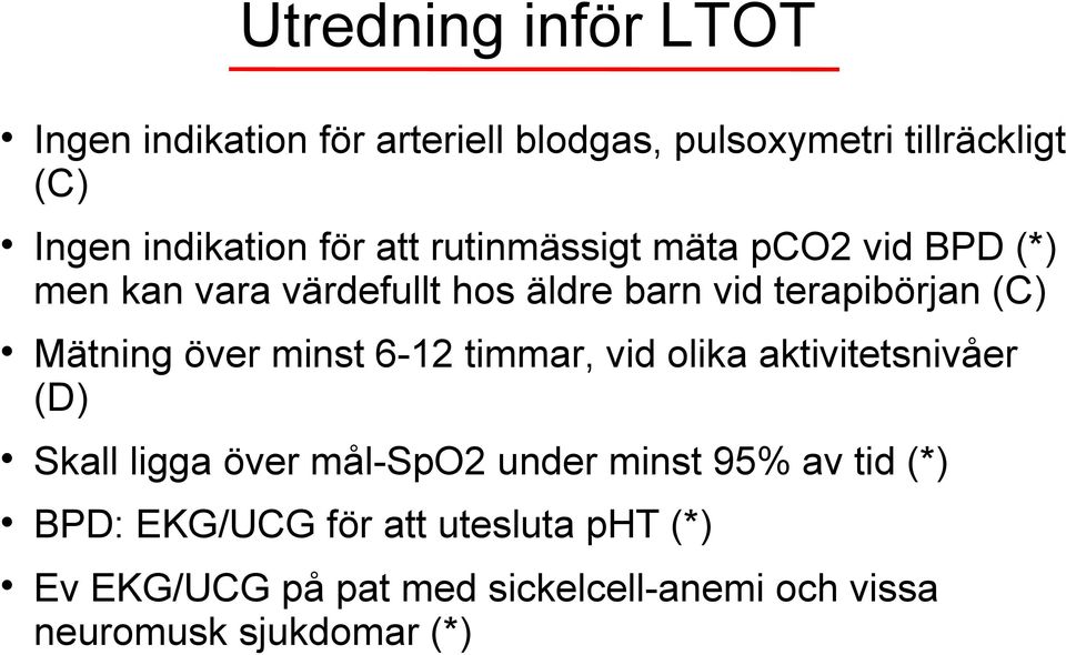 Mätning över minst 6-12 timmar, vid olika aktivitetsnivåer (D) Skall ligga över mål-spo2 under minst 95% av