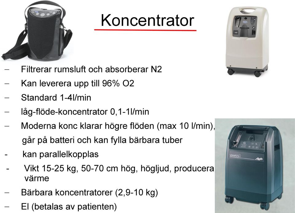 l/min), går på batteri och kan fylla bärbara tuber - kan parallelkopplas - Vikt 15-25 kg,