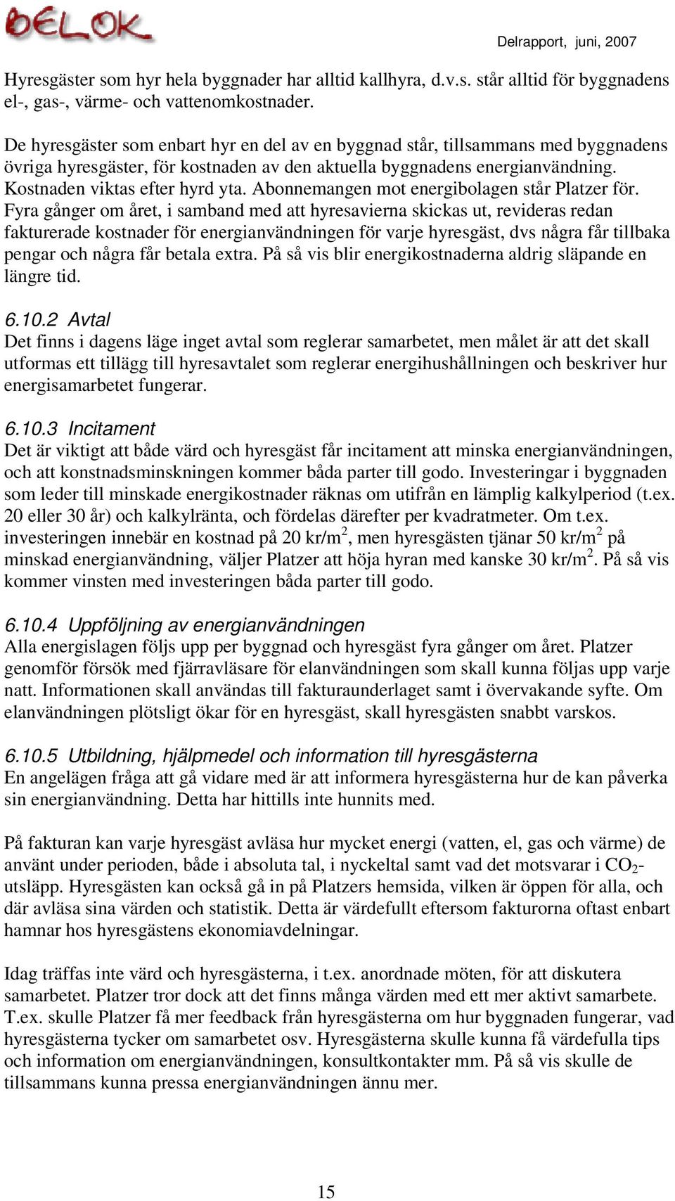 Abonnemangen mot energibolagen står Platzer för.