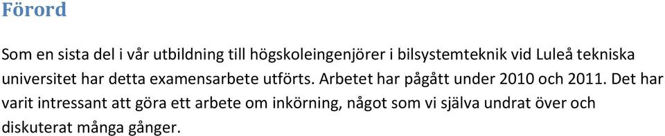 utförts. Arbetet har pågått under 2010 och 2011.