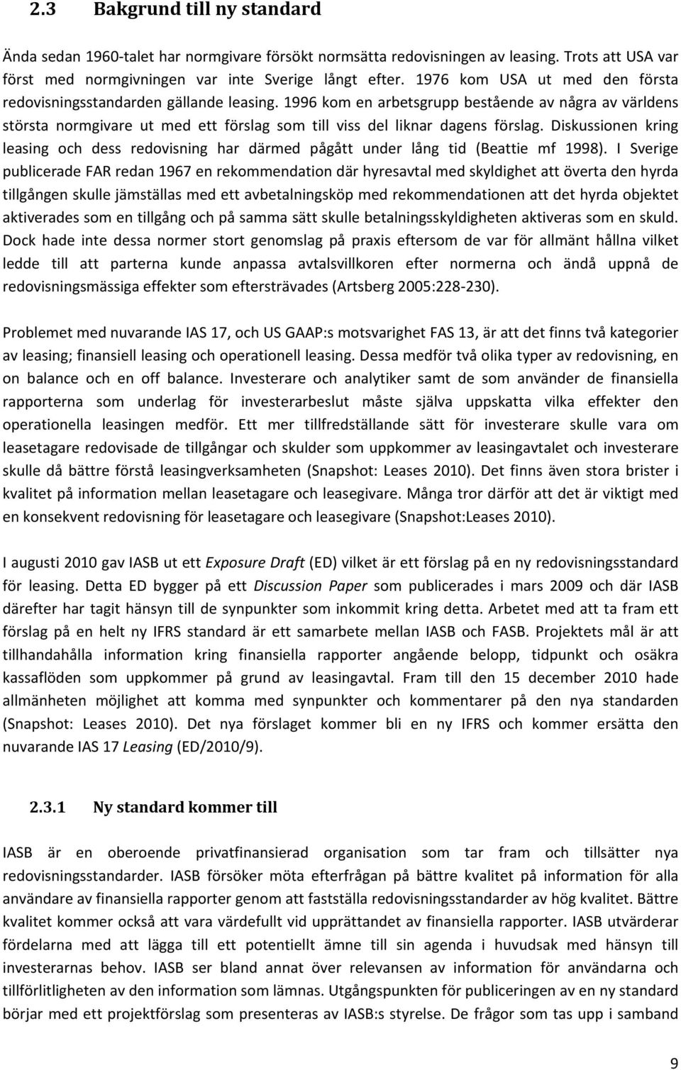 1996 kom en arbetsgrupp bestående av några av världens största normgivare ut med ett förslag som till viss del liknar dagens förslag.