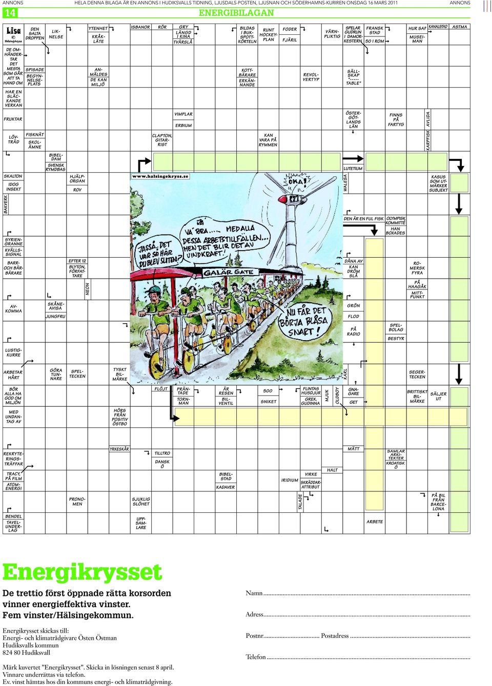 Energikrysset skickas till: Energi- och klimatrådgivare Östen Östman Hudiksvalls kommun 824 80 Hudiksvall Märk