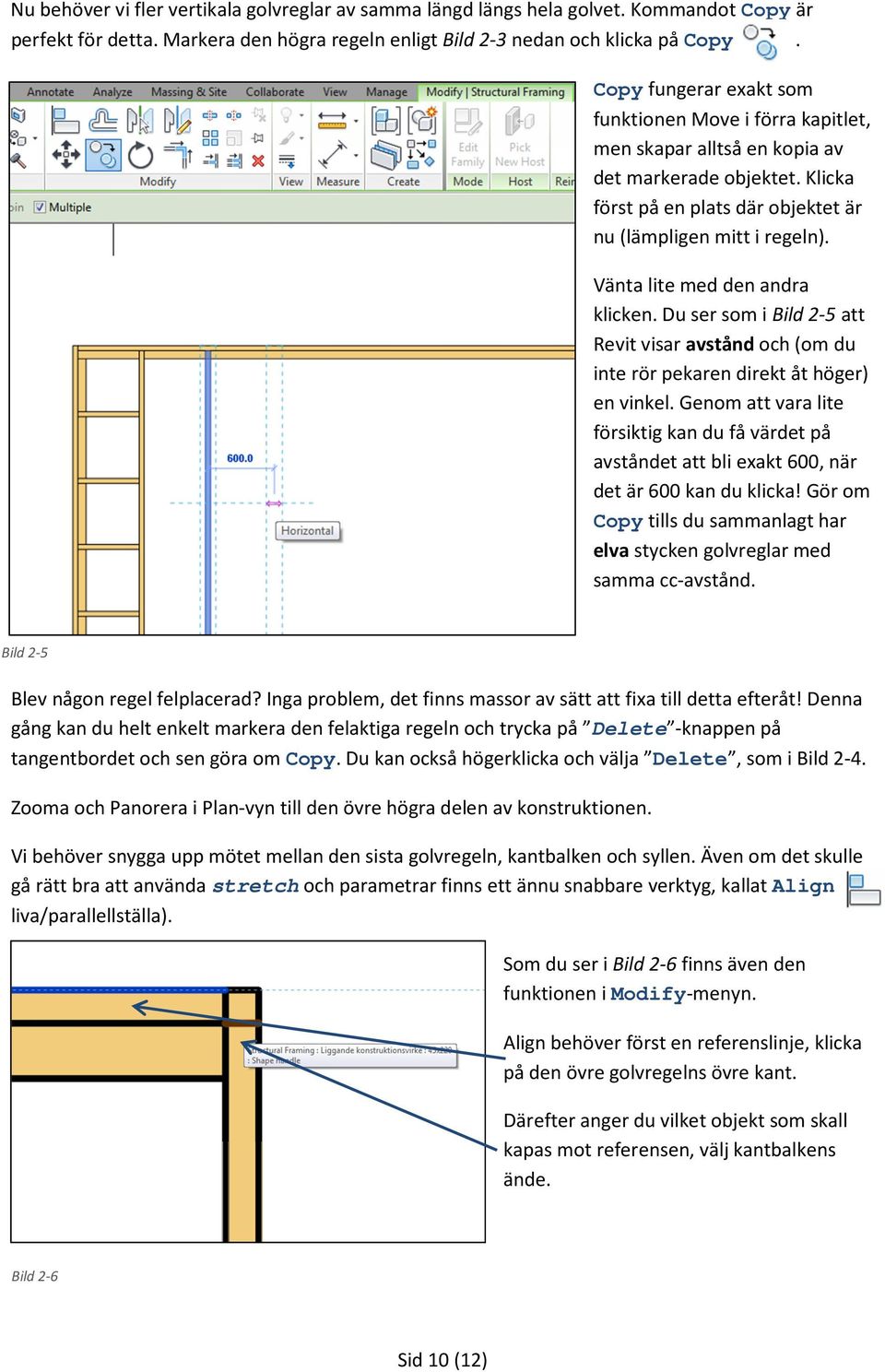 Vänta lite med den andra klicken. Du ser som i Bild 2-5 att Revit visar avstånd och (om du inte rör pekaren direkt åt höger) en vinkel.