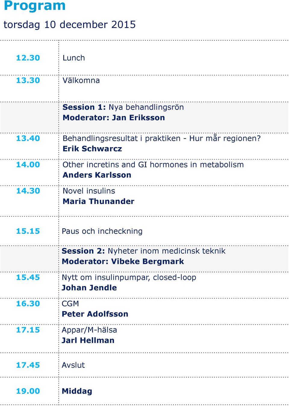 00 Other incretins and GI hormones in metabolism Anders Karlsson 14.30 Novel insulins Maria Thunander 15.