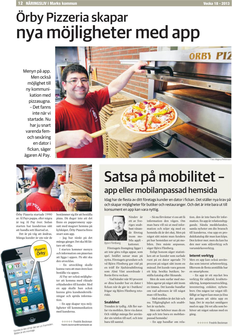 Foto: Magnus Pettersson Satsa på mobilitet app eller mobilanpassad hemsida Örby Pizzeria startade 1990 av Al Pays pappa, efter några år tog Al Pay över.