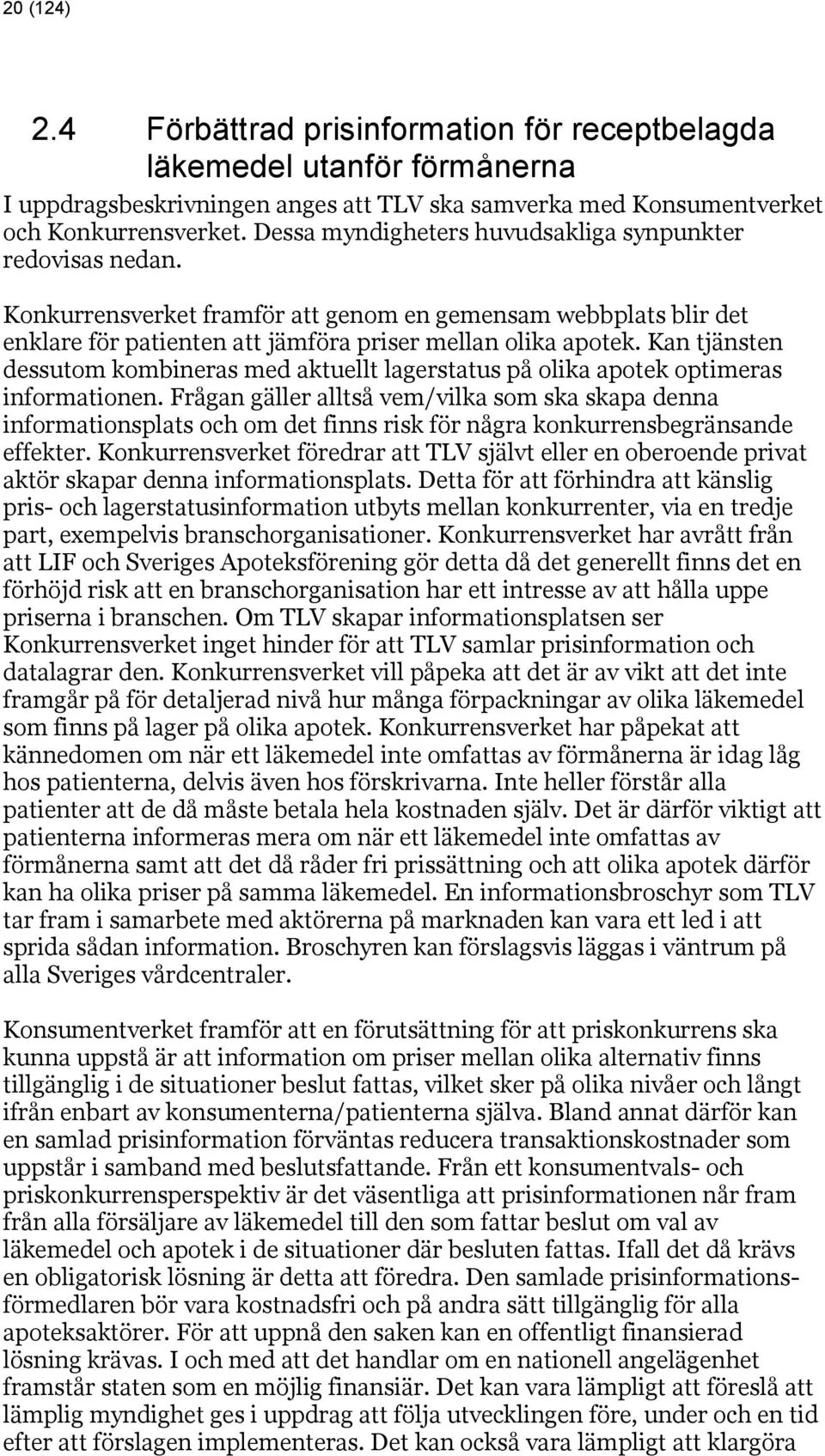 Kan tjänsten dessutom kombineras med aktuellt lagerstatus på olika apotek optimeras informationen.