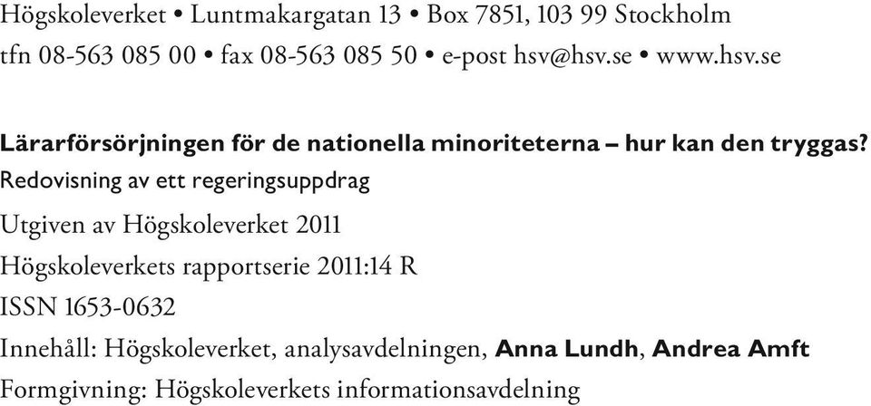 Redovisning av ett regeringsuppdrag Utgiven av Högskoleverket 2011 Högskoleverkets rapportserie 2011:14 R