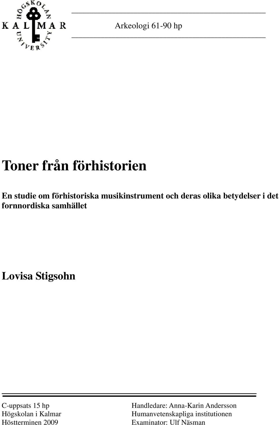 Lovisa Stigsohn C-uppsats 15 hp Högskolan i Kalmar Höstterminen 2009