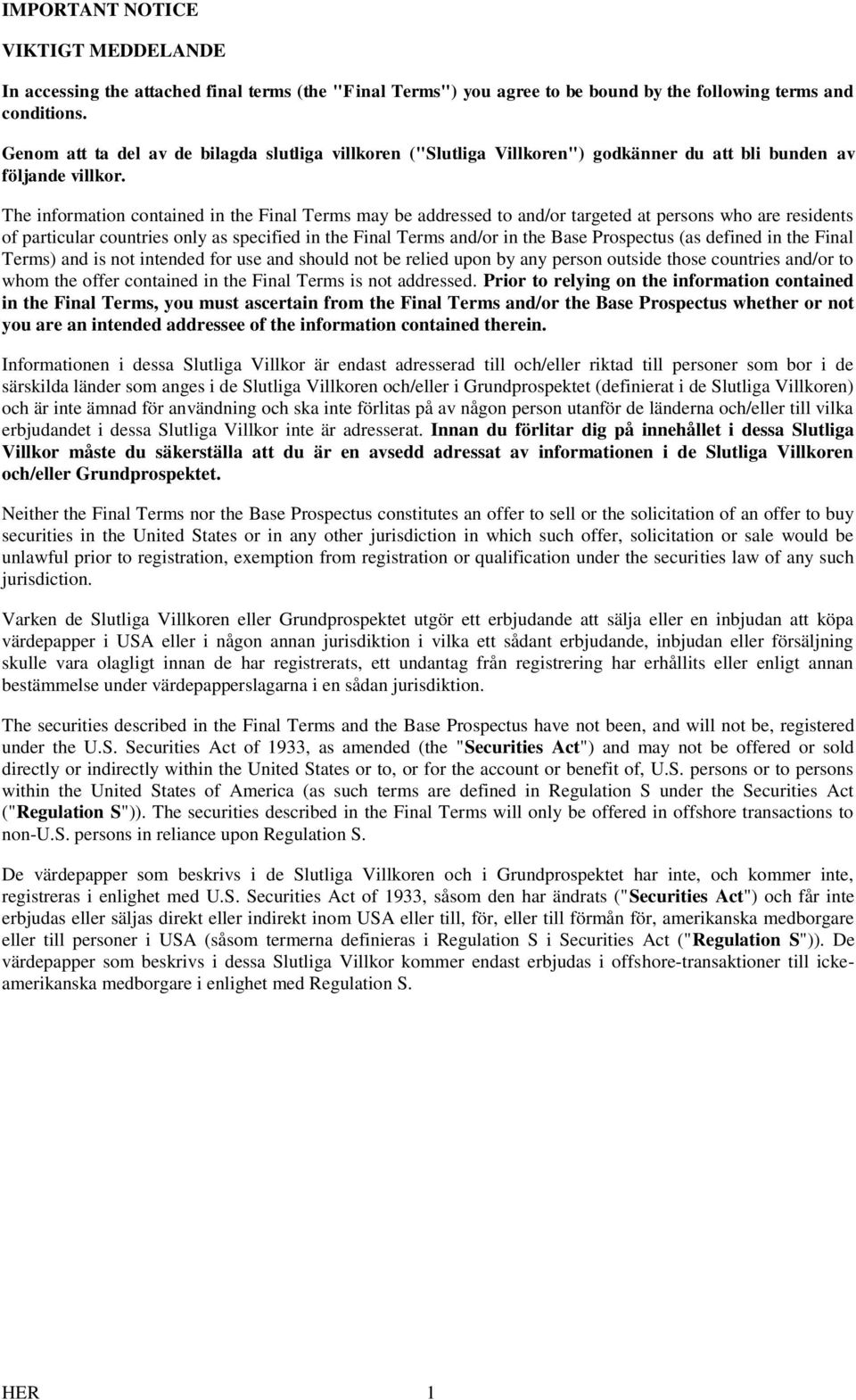 The information contained in the Final Terms may be addressed to and/or targeted at persons who are residents of particular countries only as specified in the Final Terms and/or in the Base