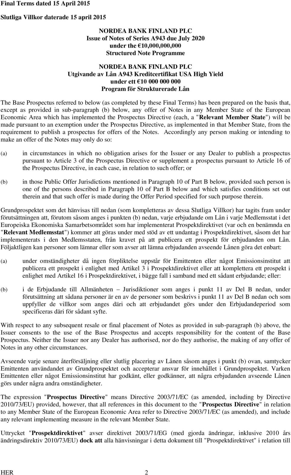 has been prepared on the basis that, except as provided in sub-paragraph (b) below, any offer of Notes in any Member State of the European Economic Area which has implemented the Prospectus Directive