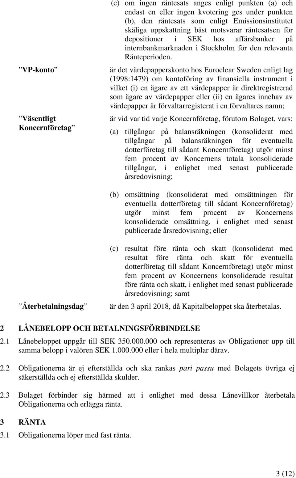 är det värdepapperskonto hos Euroclear Sweden enligt lag (1998:1479) om kontoföring av finansiella instrument i vilket (i) en ägare av ett värdepapper är direktregistrerad som ägare av värdepapper