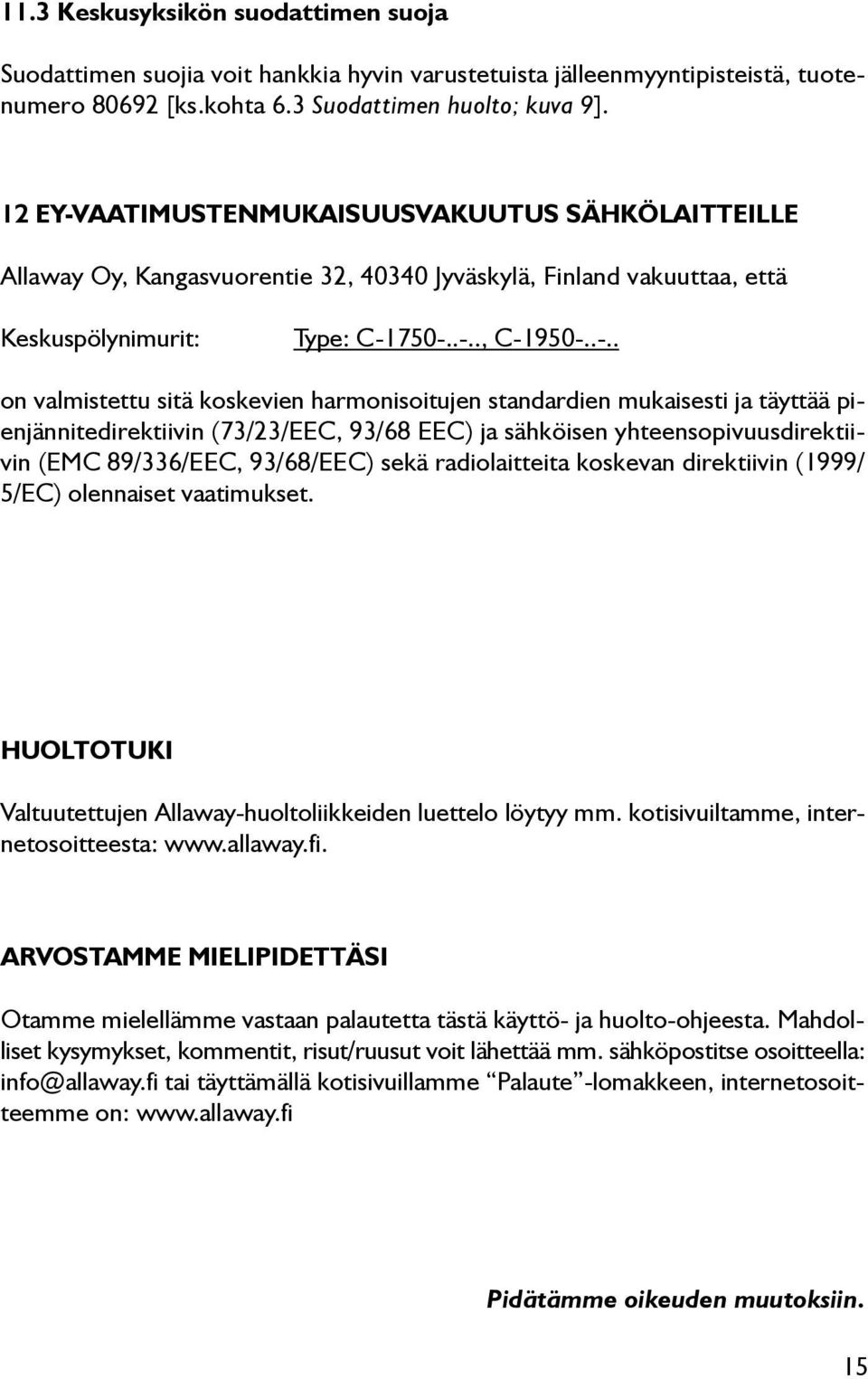 AATIMUSTENMUKAISUUSVAKUUTUS SÄHKÖLAITTEILLE Allaway Oy, Kangasvuorentie 32, 40340 Jyväskylä, Finland vakuuttaa, että Keskuspölynimurit: Type: C-1