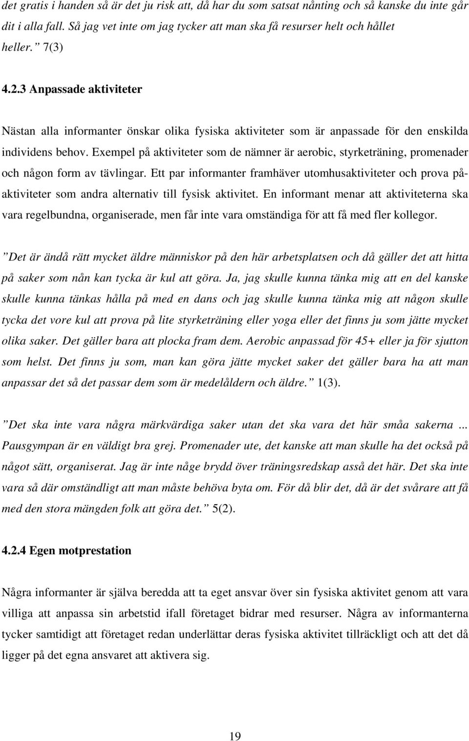 Exempel på aktiviteter som de nämner är aerobic, styrketräning, promenader och någon form av tävlingar.