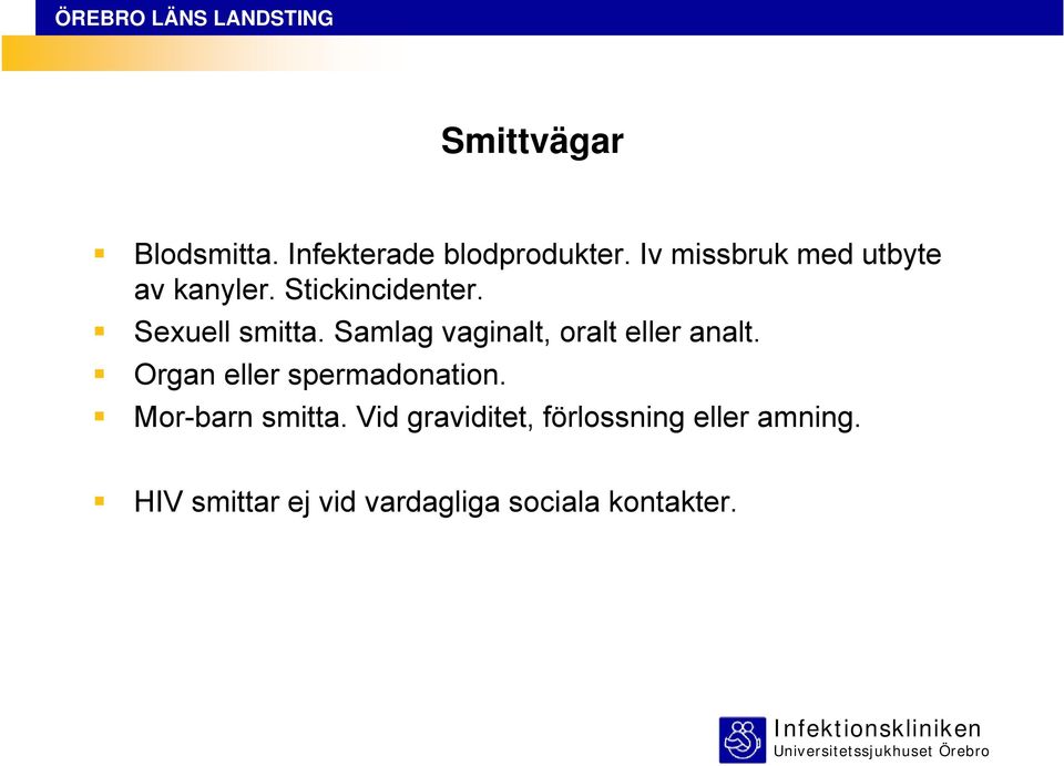 Samlag vaginalt, oralt eller analt. Organ eller spermadonation.