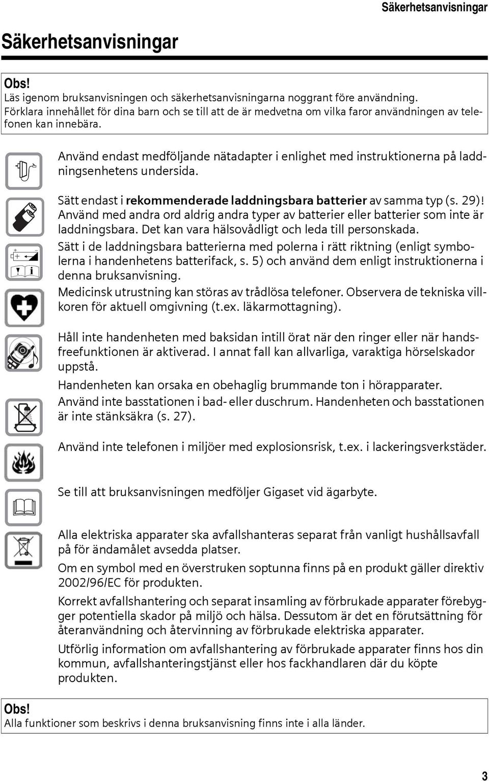 $ Œ Använd endast medföljande nätadapter i enlighet med instruktionerna på laddningsenhetens undersida. Sätt endast i rekommenderade laddningsbara batterier av samma typ (s. 29)!