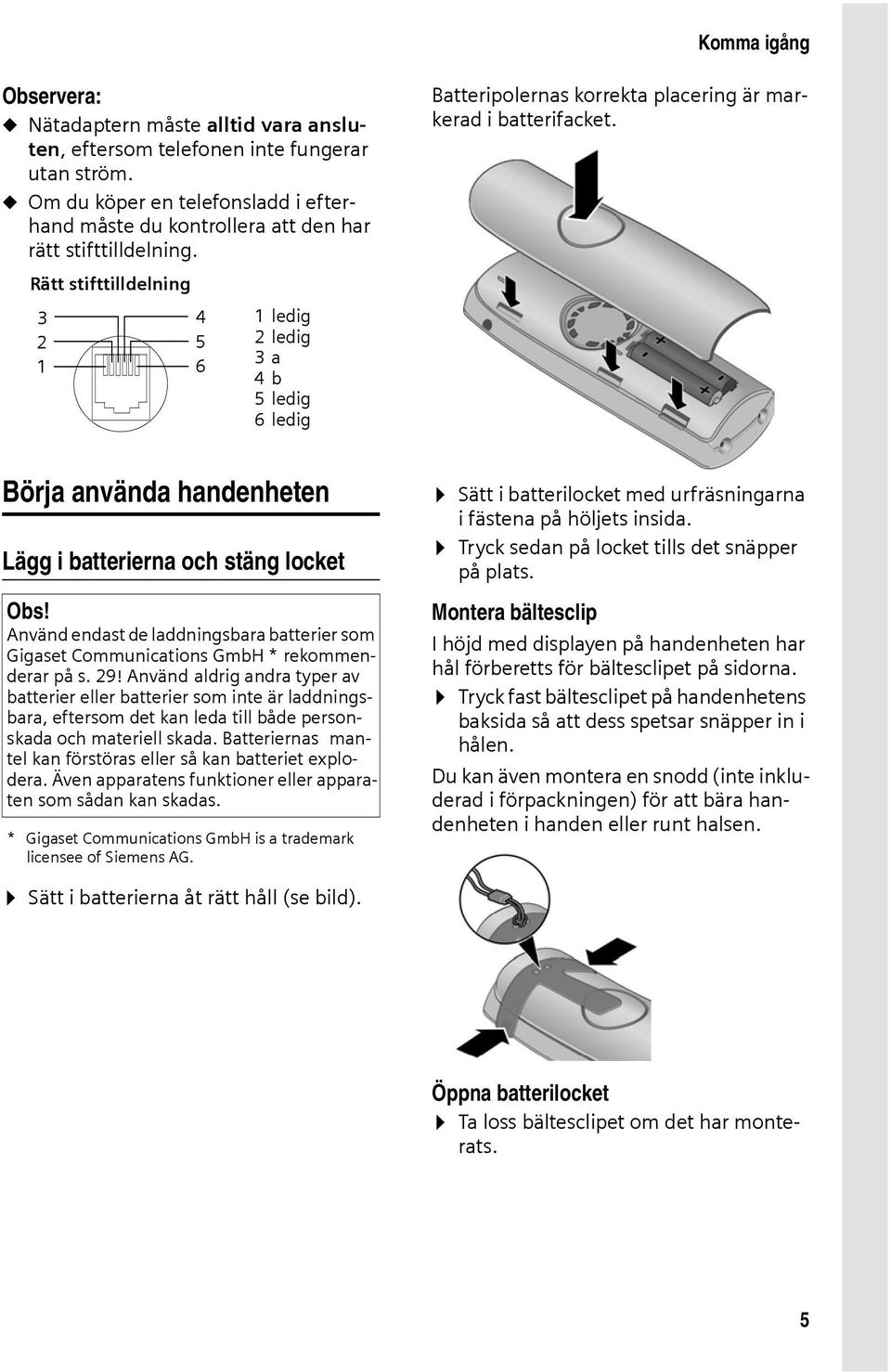 Rätt stifttilldelning 3 2 1 4 5 6 1ledig 2ledig 3a 4b 5ledig 6ledig Börja använda handenheten Lägg i batterierna och stäng locket Obs!