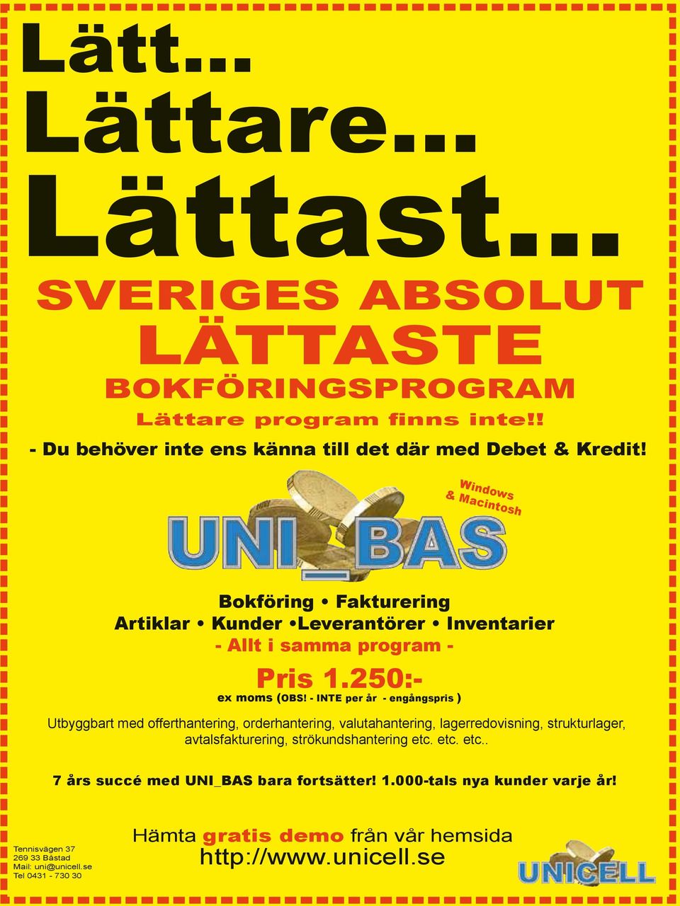 - INTE per år - engångspris ) Utbyggbart med offerthantering, orderhantering, valutahantering, lagerredovisning, strukturlager, avtalsfakturering, strökundshantering