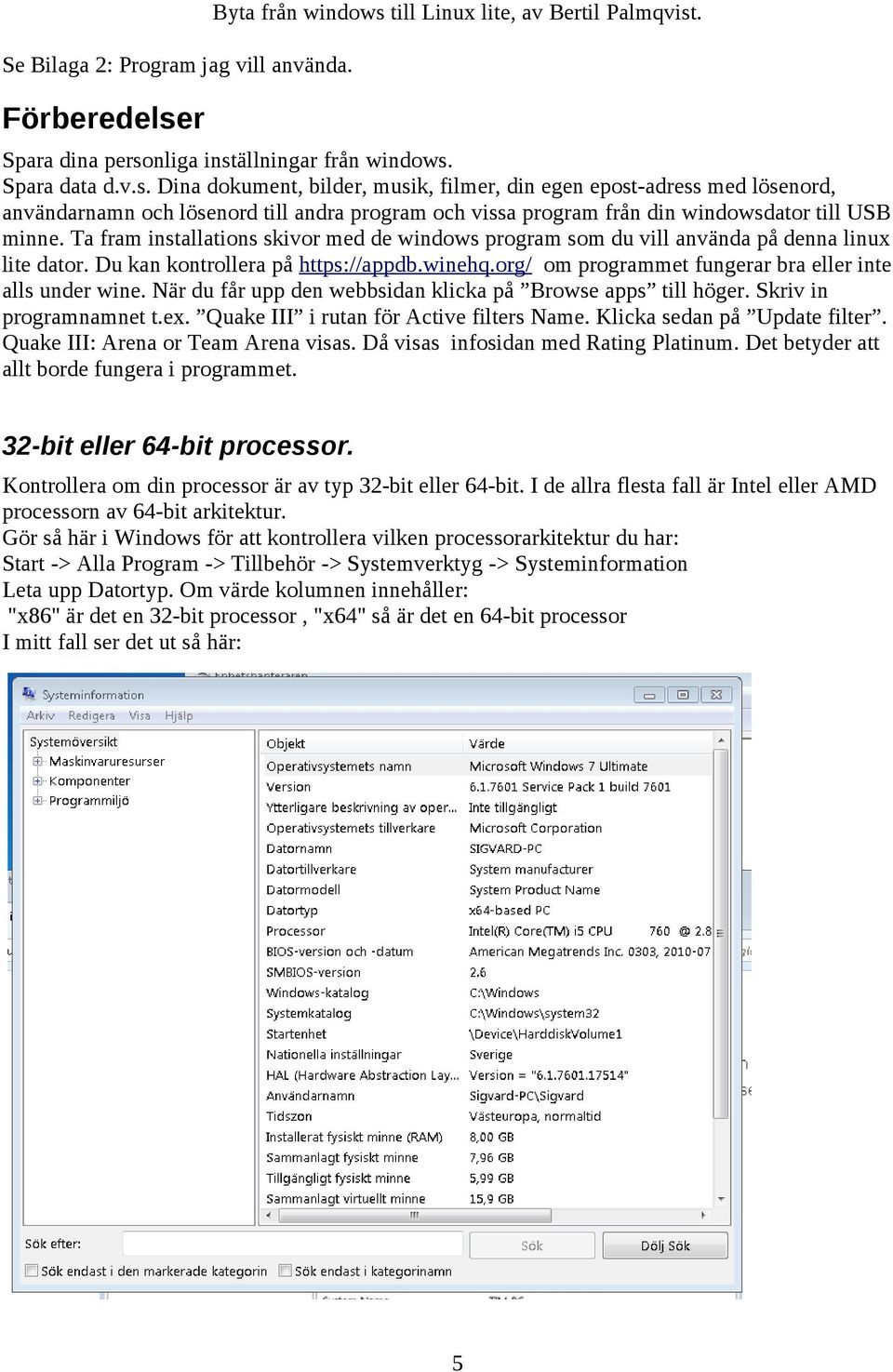 Ta fram installations skivor med de windows program som du vill använda på denna linux lite dator. Du kan kontrollera på https://appdb.winehq.