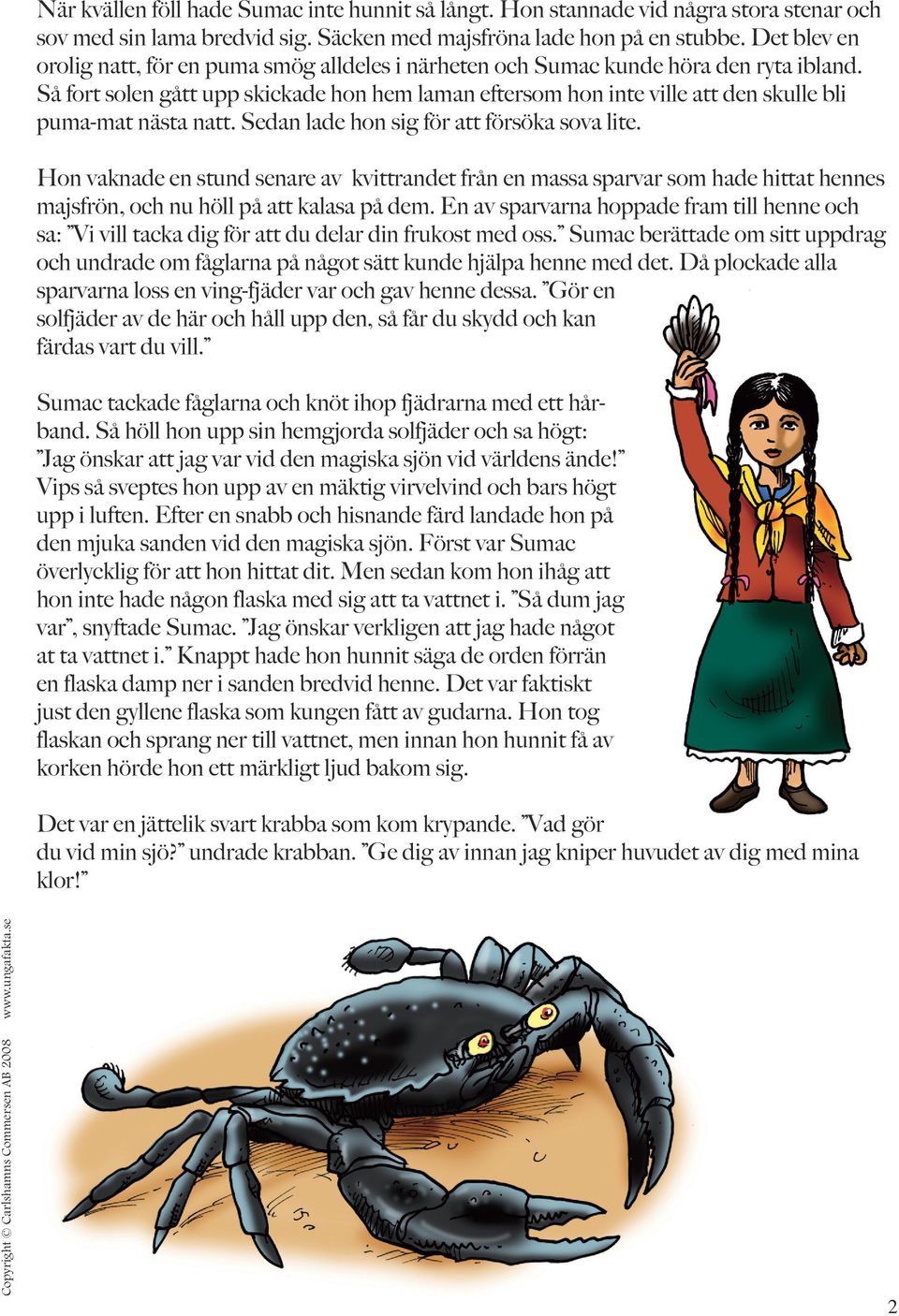 Så fort solen gått upp skickade hon hem laman eftersom hon inte ville att den skulle bli puma-mat nästa natt. Sedan lade hon sig för att försöka sova lite.