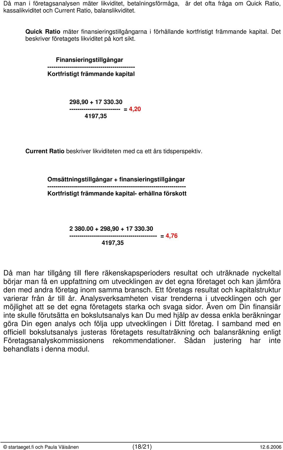 Finansieringstillgångar ------------------------------------------- Kortfristigt främmande kapital 298,90 + 17 330.