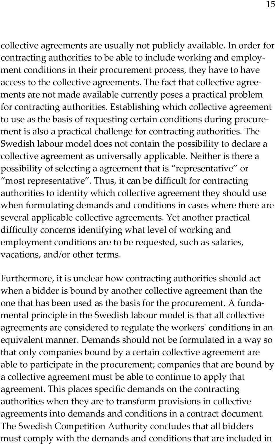 The fact that collective agreements are not made available currently poses a practical problem for contracting authorities.