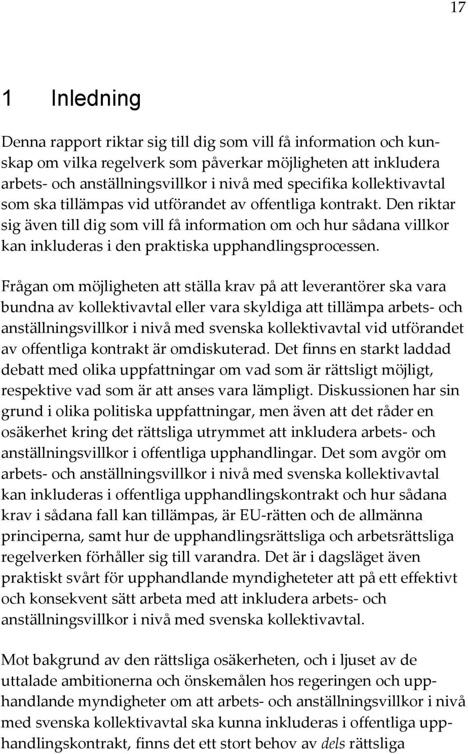 Den riktar sig även till dig som vill få information om och hur sådana villkor kan inkluderas i den praktiska upphandlingsprocessen.