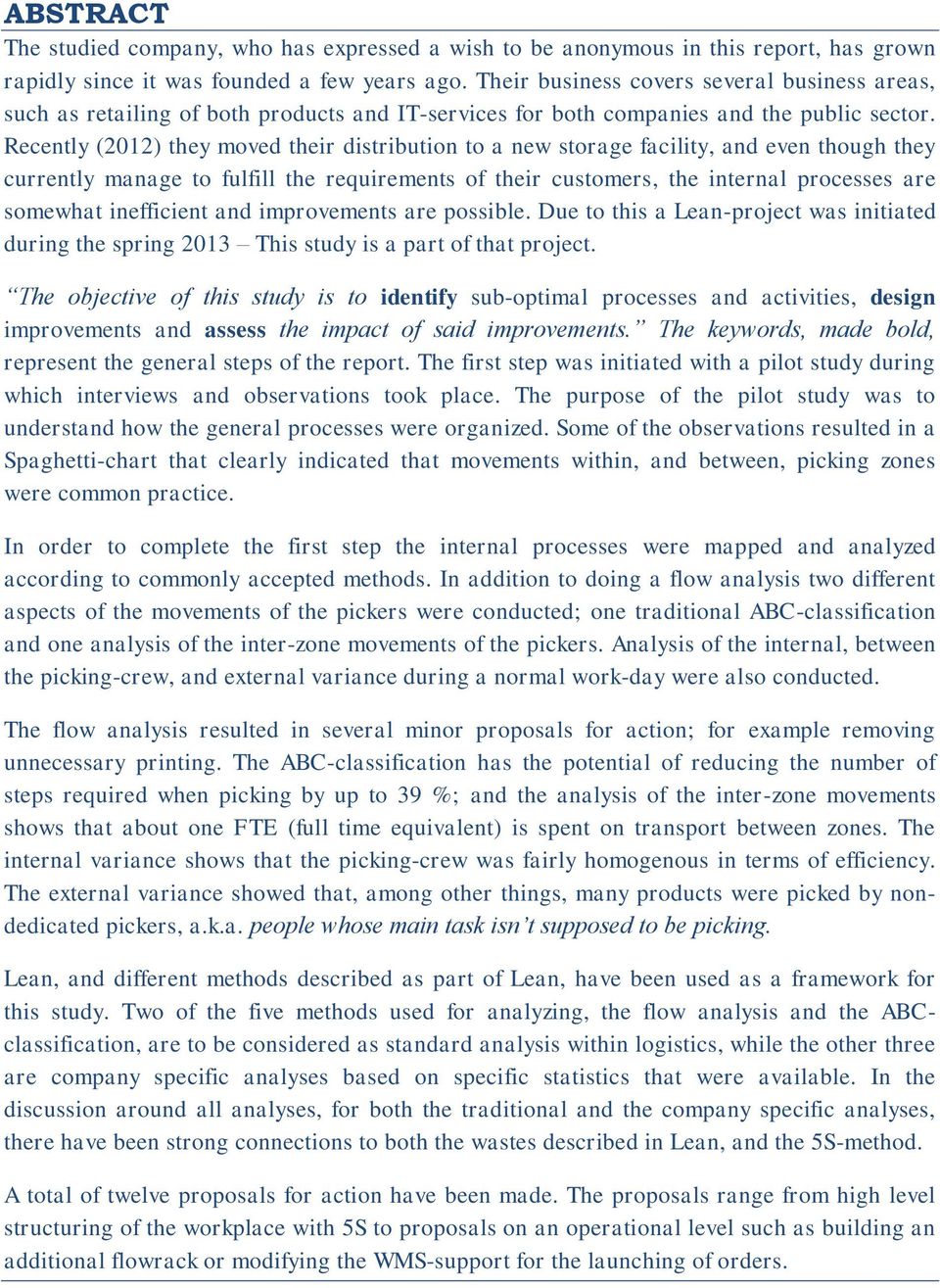 Recently (2012) they moved their distribution to a new storage facility, and even though they currently manage to fulfill the requirements of their customers, the internal processes are somewhat