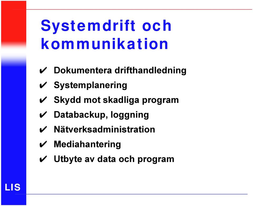 skadliga program Databackup, loggning