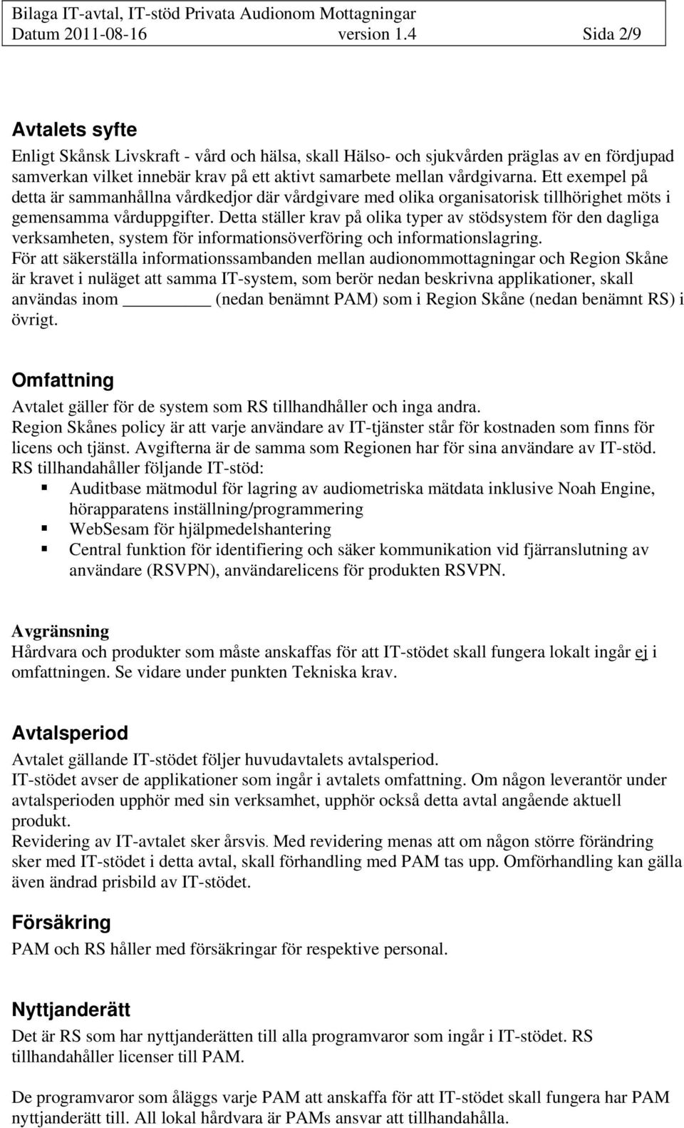 Ett exempel på detta är sammanhållna vårdkedjor där vårdgivare med olika organisatorisk tillhörighet möts i gemensamma vårduppgifter.