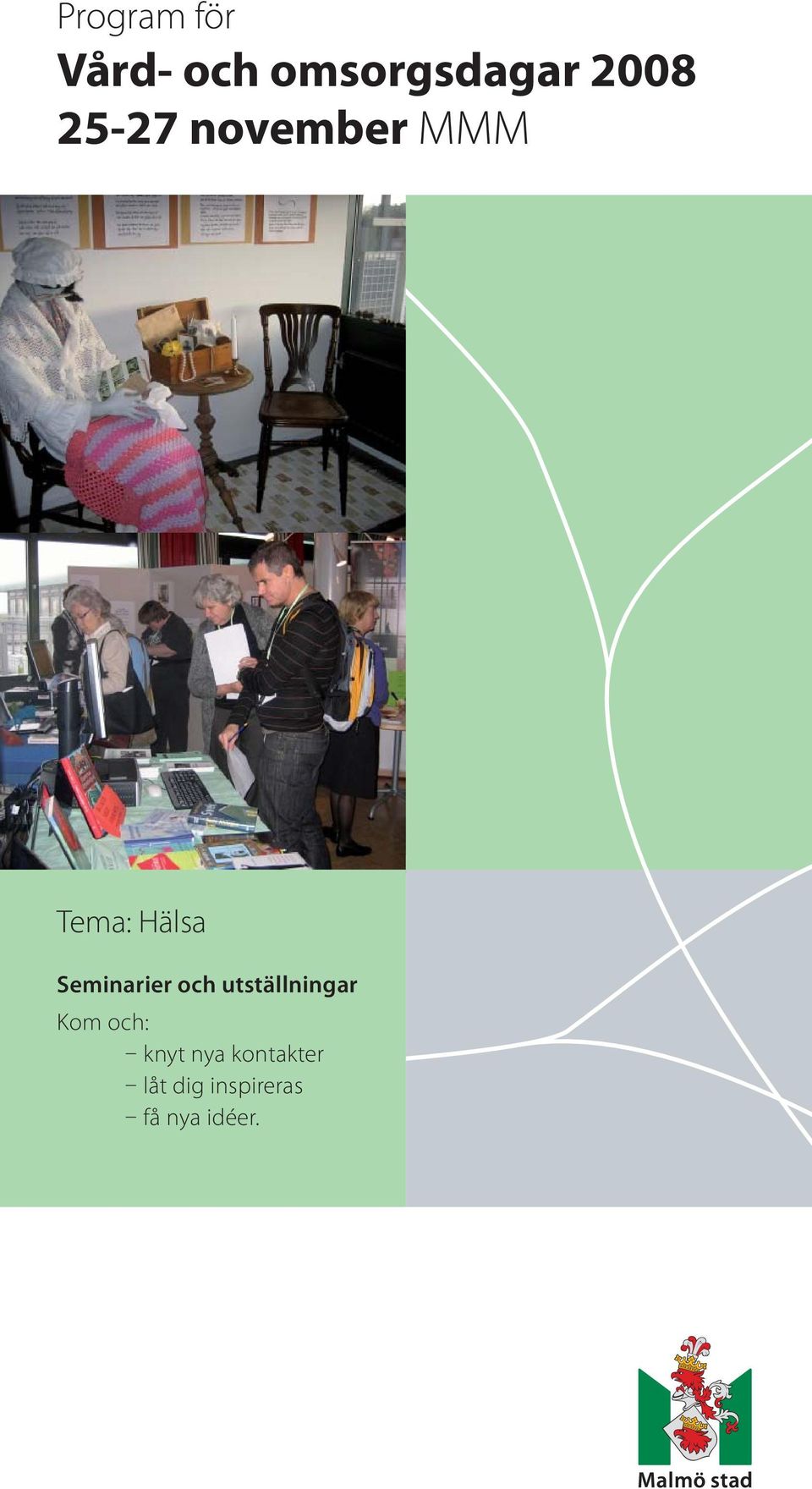 Seminarier och utställningar Kom och: